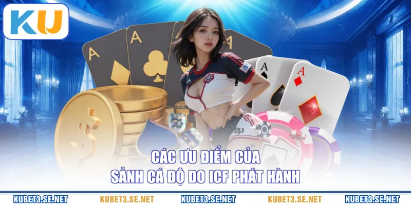 Các ưu điểm của sảnh cá độ do ICF phát hành