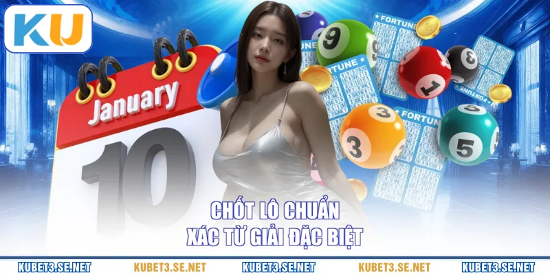 Chốt lô chuẩn xác từ giải đặc biệt
