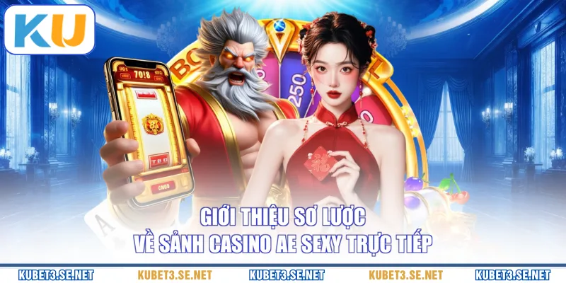 Giới thiệu sơ lược về sảnh casino AE Sexy trực tiếp