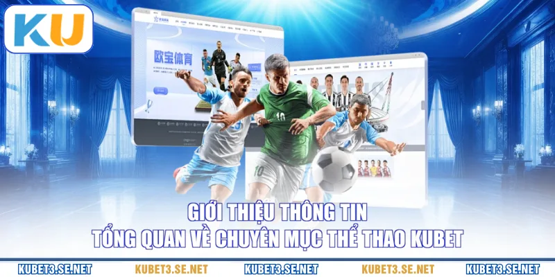 Giới thiệu thông tin tổng quan về chuyên mục thể thao KUBET