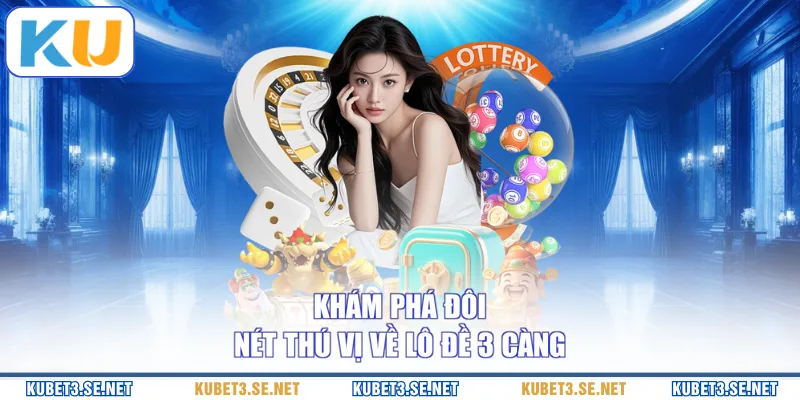 Khám phá đôi nét thú vị về lô đề 3 càng