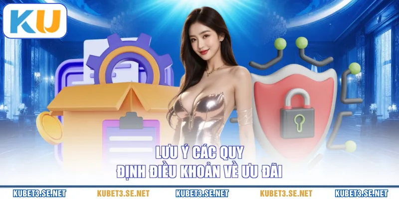 Lưu ý các quy định điều khoản về ưu đãi