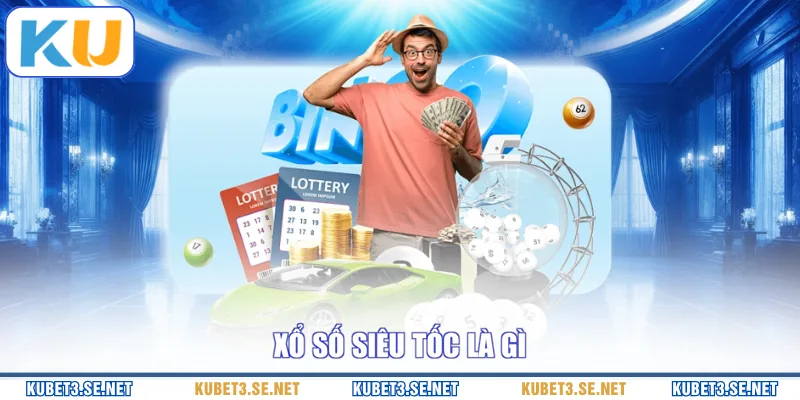 Xổ số siêu tốc là gì